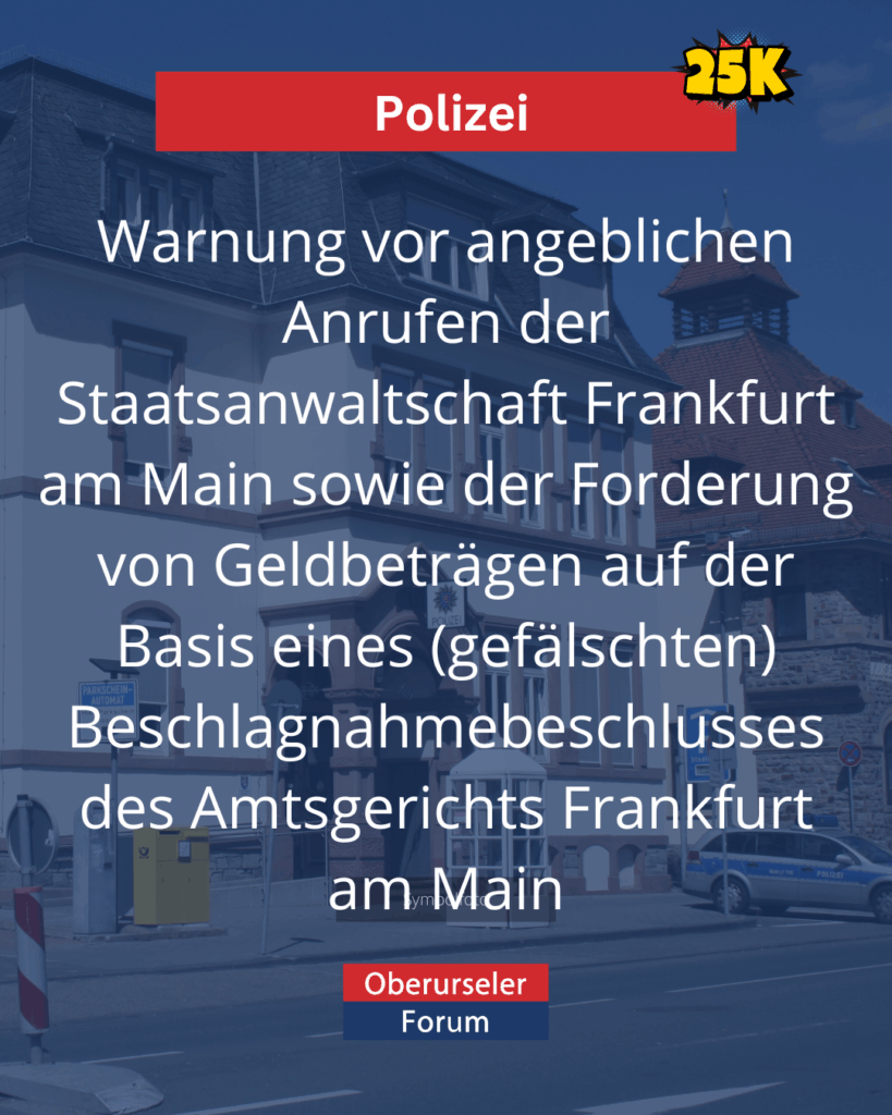 Warnung vor angeblichen Anrufen der Staatsanwaltschaft Frankfurt am Main sowie der Forderung von Geldbeträgen auf der Basis eines (gefälschten) Beschlagnahmebeschlusses des Amtsgerichts Frankfurt am Main
